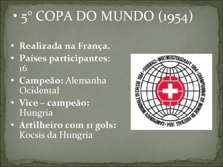  • 5° COPA DO MUNDO (1954) • Realizada na França. • Países participantes: