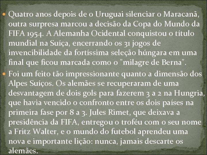  Quatro anos depois de o Uruguai silenciar o Maracanã, outra surpresa marcou a