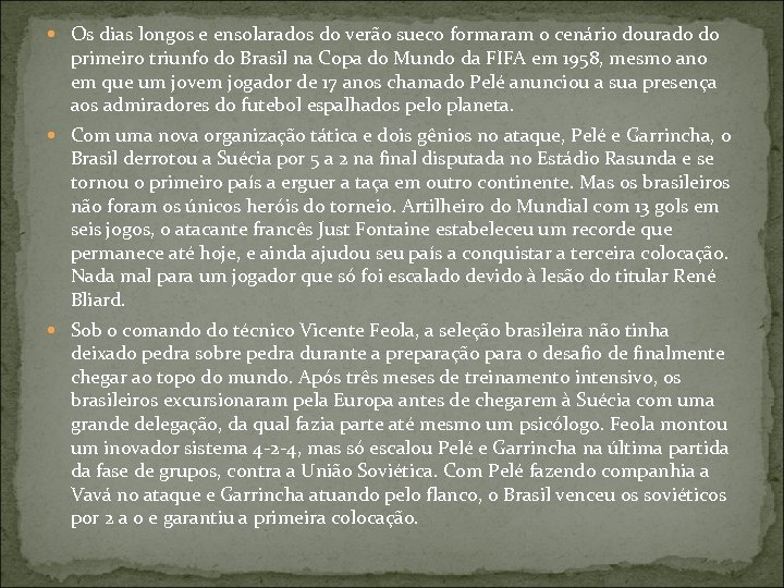  Os dias longos e ensolarados do verão sueco formaram o cenário dourado do