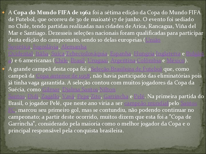  A Copa do Mundo FIFA de 1962 foi a sétima edição da Copa