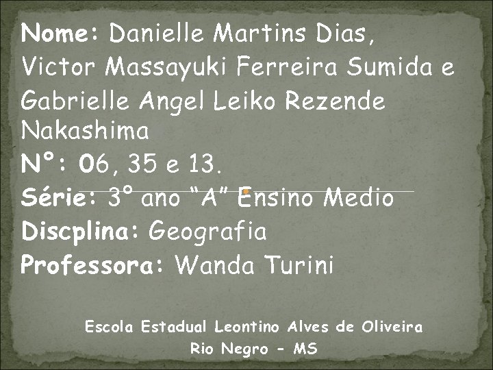 Nome: Danielle Martins Dias, Victor Massayuki Ferreira Sumida e Gabrielle Angel Leiko Rezende Nakashima