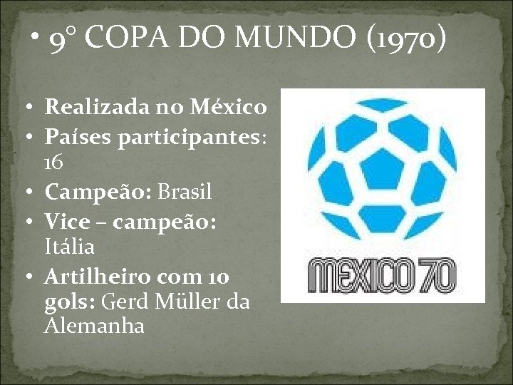  • 9° COPA DO MUNDO (1970) • Realizada no México • Países participantes: