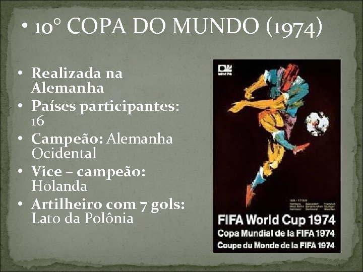  • 10° COPA DO MUNDO (1974) • Realizada na Alemanha • Países participantes: