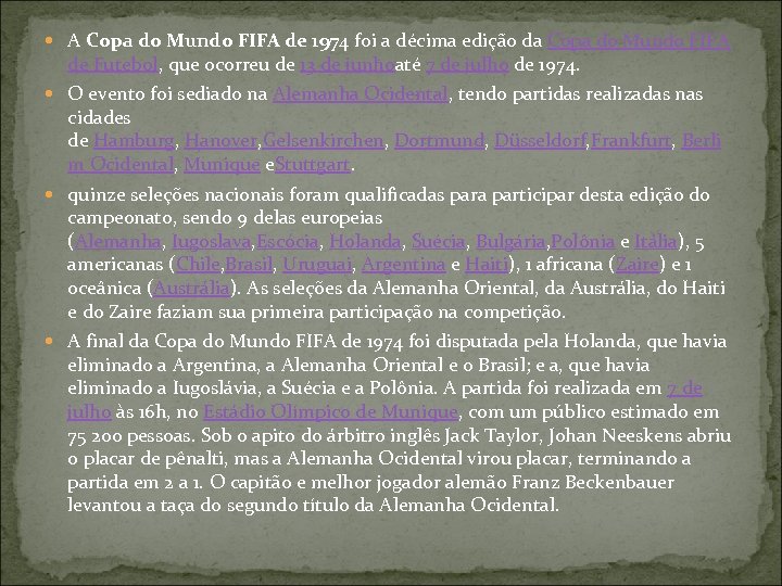  A Copa do Mundo FIFA de 1974 foi a décima edição da Copa