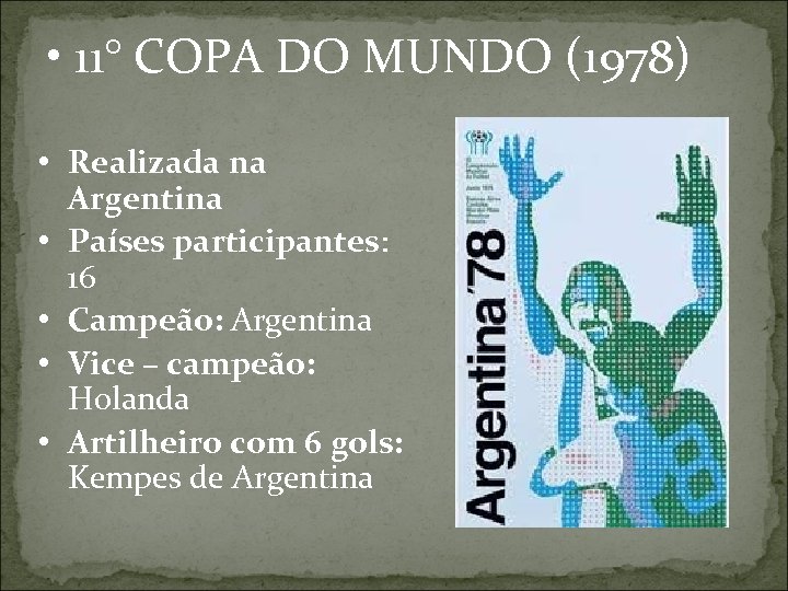  • 11° COPA DO MUNDO (1978) • Realizada na Argentina • Países participantes: