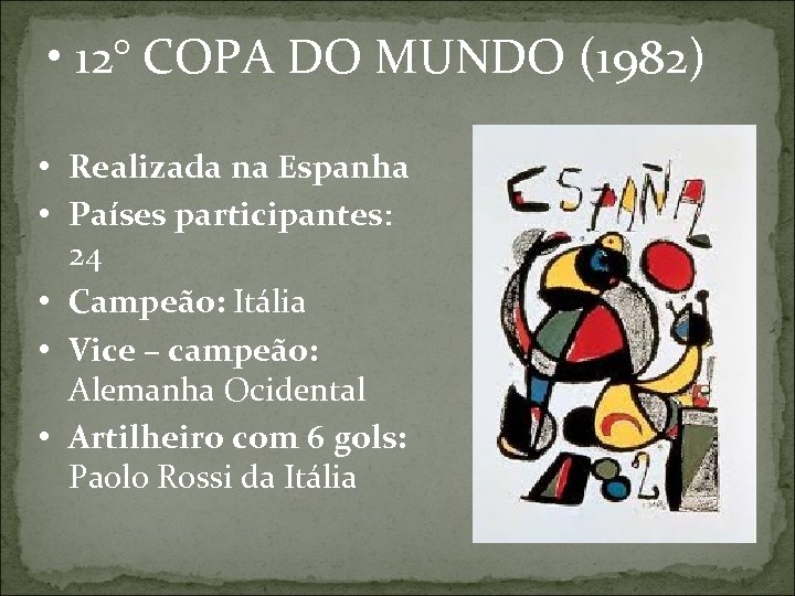 • 12° COPA DO MUNDO (1982) • Realizada na Espanha • Países participantes: