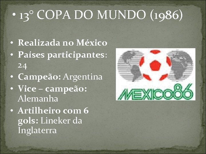  • 13° COPA DO MUNDO (1986) • Realizada no México • Países participantes: