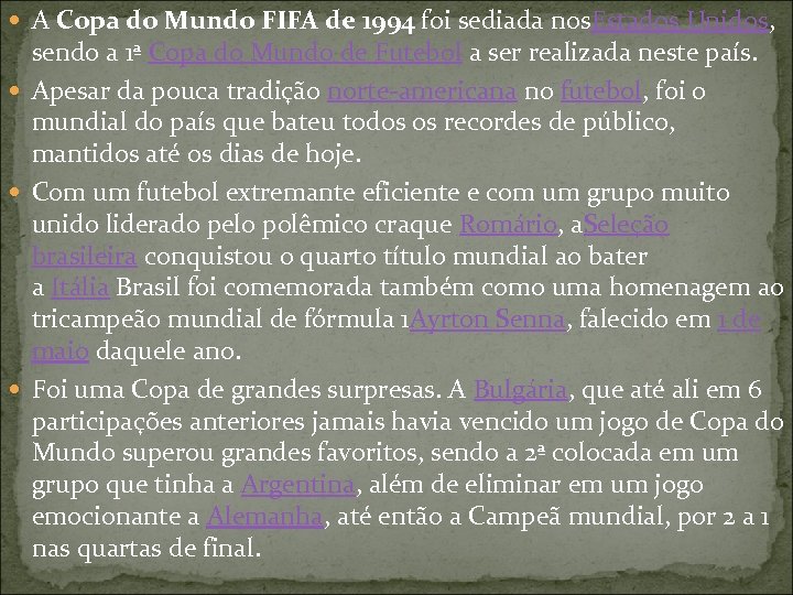  A Copa do Mundo FIFA de 1994 foi sediada nos. Estados Unidos, sendo