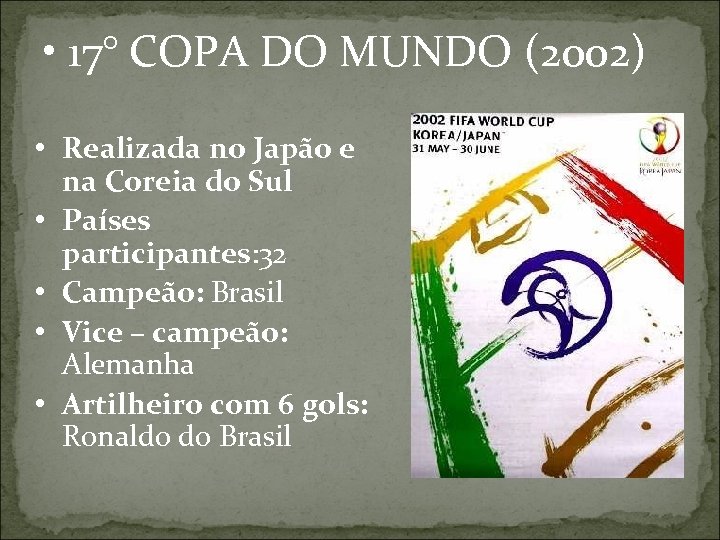  • 17° COPA DO MUNDO (2002) • Realizada no Japão e na Coreia