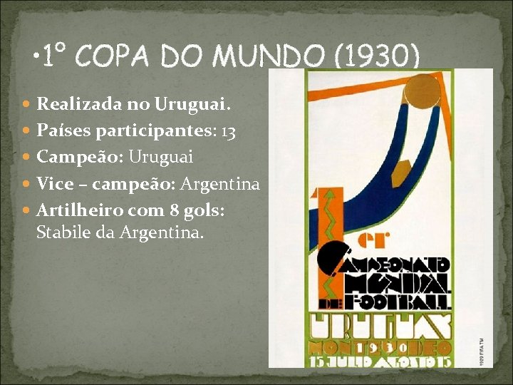  • 1° COPA DO MUNDO (1930) Realizada no Uruguai. Países participantes: 13 Campeão: