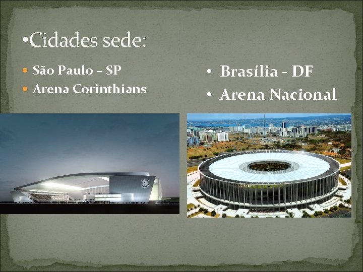  • Cidades sede: São Paulo – SP Arena Corinthians • Brasília - DF
