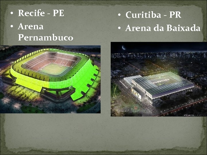  • Recife - PE • Arena Pernambuco • Curitiba - PR • Arena