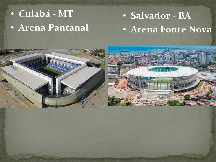  • Cuiabá - MT • Arena Pantanal • Salvador - BA • Arena