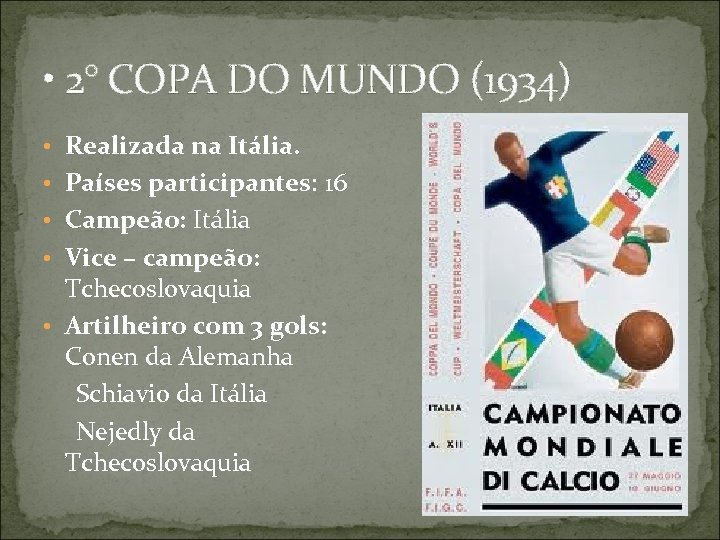  • 2° COPA DO MUNDO (1934) • Realizada na Itália. • Países participantes: