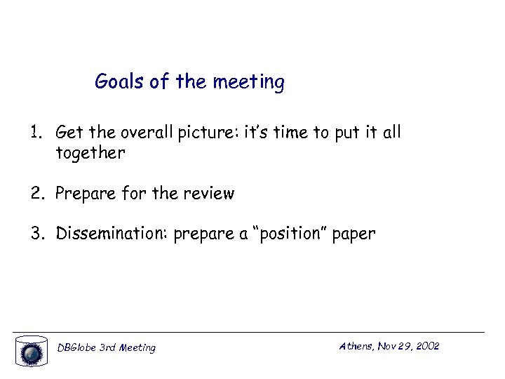 Goals of the meeting 1. Get the overall picture: it’s time to put it