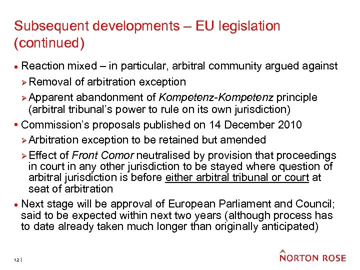 Subsequent developments – EU legislation (continued) Reaction mixed – in particular, arbitral community argued
