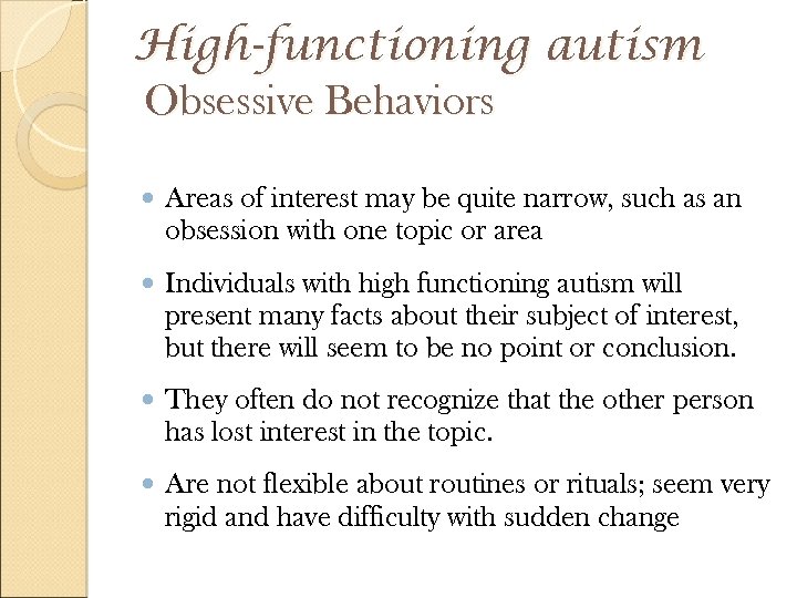 High-functioning autism Obsessive Behaviors Areas of interest may be quite narrow, such as an
