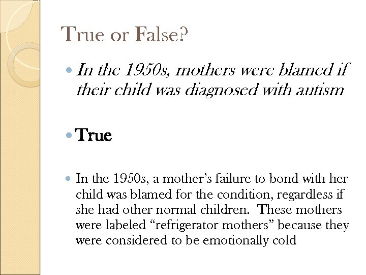 True or False? In the 1950 s, mothers were blamed if their child was