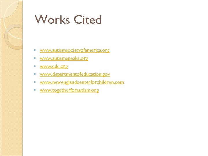 Works Cited www. autismsocietyofamerica. org www. autismspeaks. org www. cdc. org www. departmentofeducation. gov