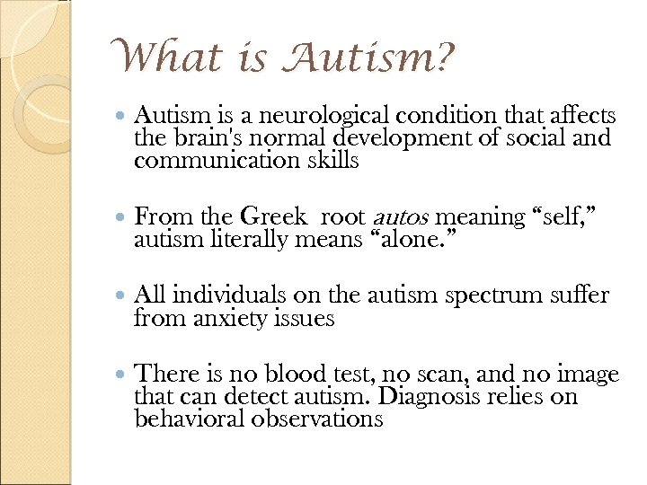 What is Autism? Autism is a neurological condition that affects the brain's normal development