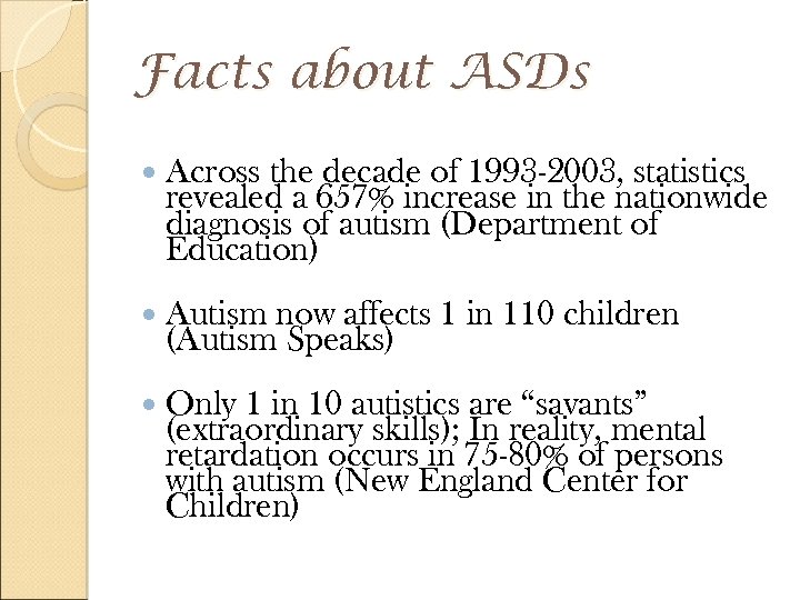 Facts about ASDs Across the decade of 1993 -2003, statistics revealed a 657% increase