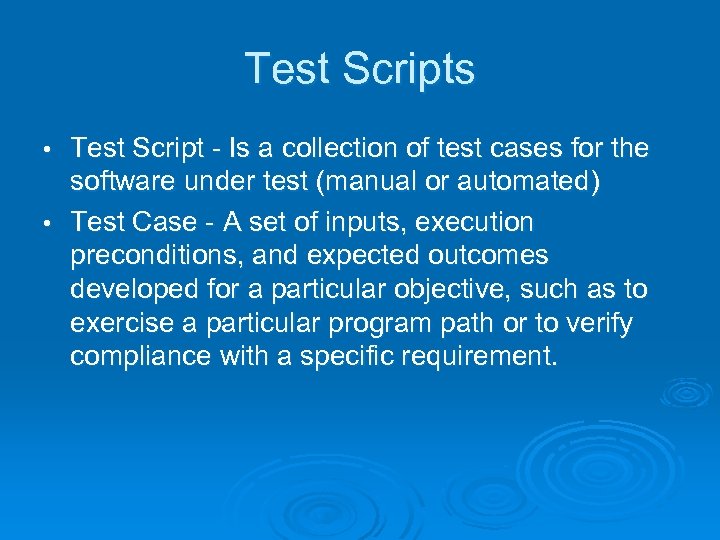 Test Scripts Test Script - Is a collection of test cases for the software