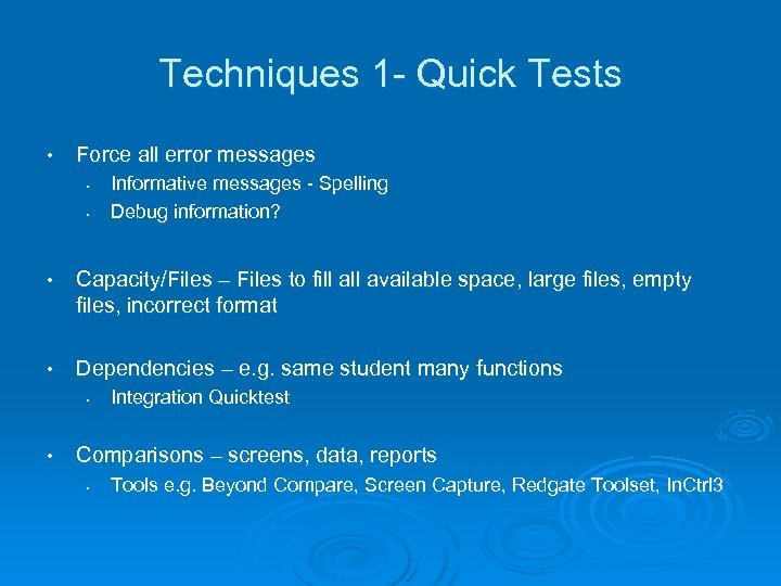 Techniques 1 - Quick Tests • Force all error messages • • Informative messages