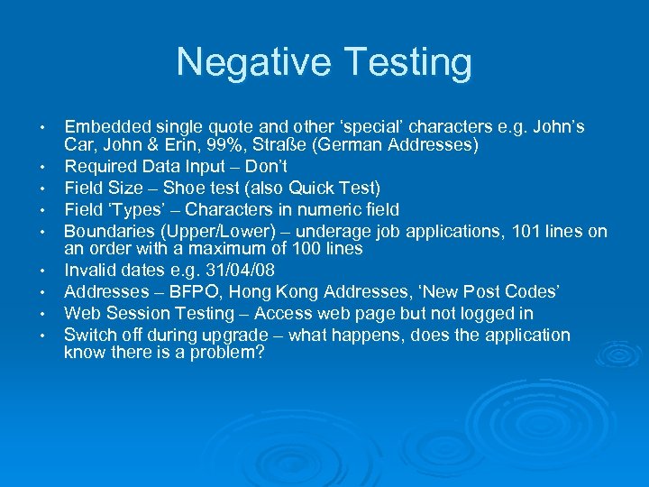 Negative Testing • • • Embedded single quote and other ‘special’ characters e. g.