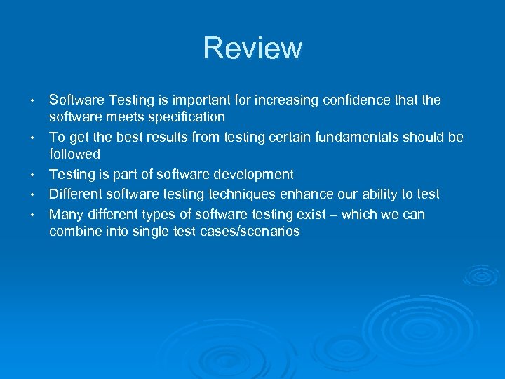 Review • • • Software Testing is important for increasing confidence that the software