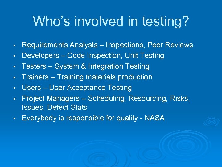 Who’s involved in testing? • • Requirements Analysts – Inspections, Peer Reviews Developers –