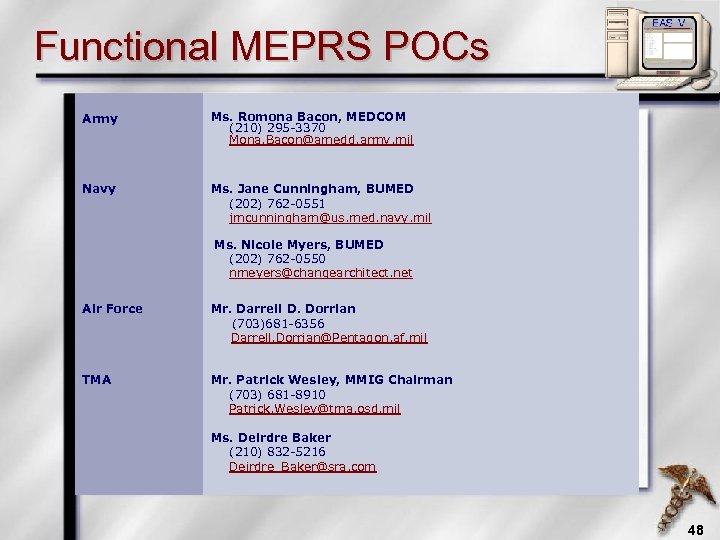 Functional MEPRS POCs Army Ms. Romona Bacon, MEDCOM (210) 295 -3370 Mona. Bacon@amedd. army.