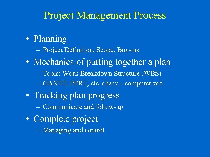 Project Management Process • Planning – Project Definition, Scope, Buy-ins • Mechanics of putting