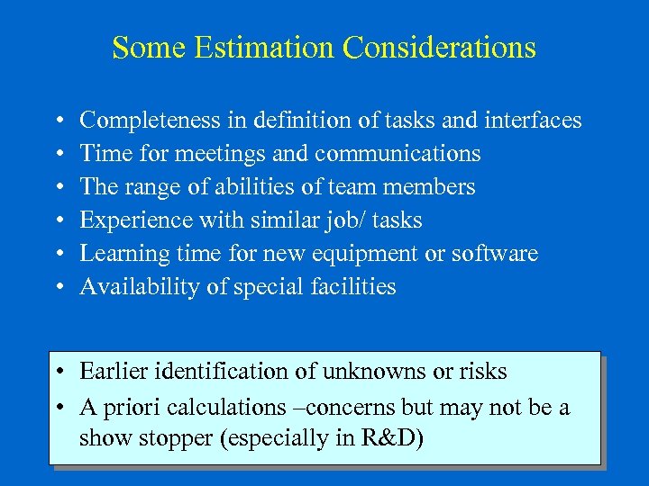 Some Estimation Considerations • • • Completeness in definition of tasks and interfaces Time