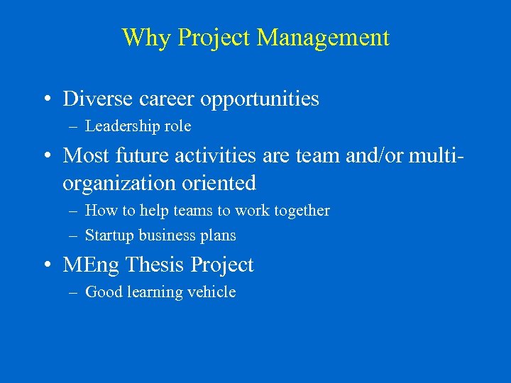 Why Project Management • Diverse career opportunities – Leadership role • Most future activities
