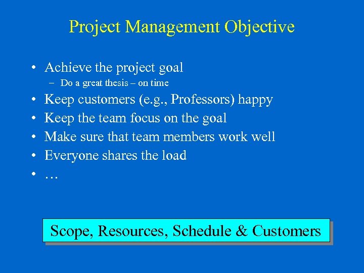 Project Management Objective • Achieve the project goal – Do a great thesis –