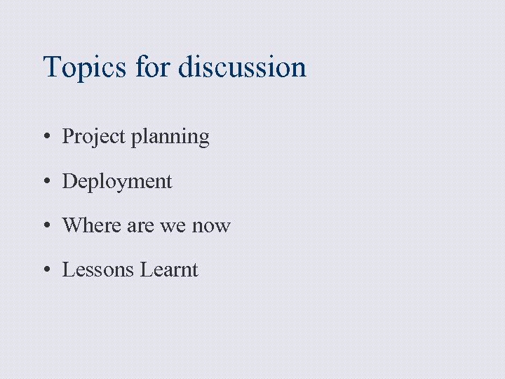 Topics for discussion • Project planning • Deployment • Where are we now •