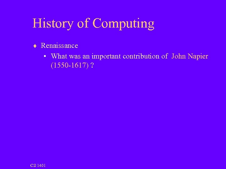 History of Computing ¨ Renaissance • What was an important contribution of John Napier