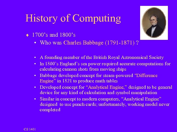 History of Computing ¨ 1700’s and 1800’s • Who was Charles Babbage (1791 -1871)