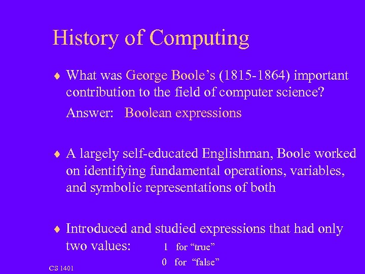 History of Computing ¨ What was George Boole’s (1815 -1864) important contribution to the