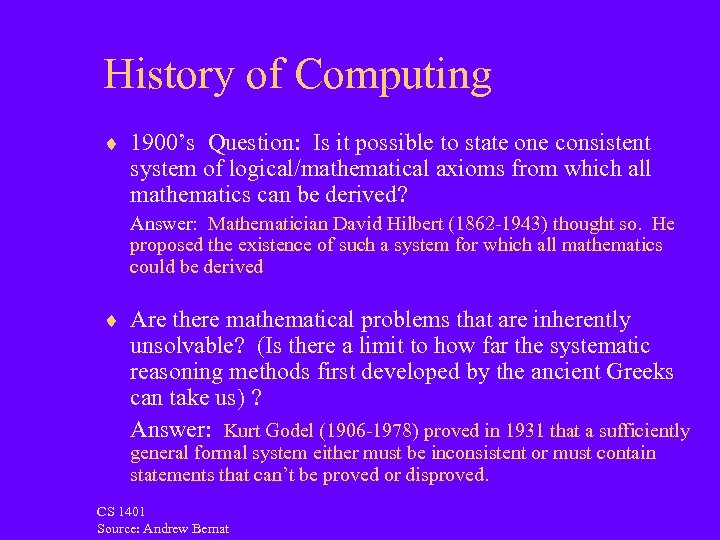History of Computing ¨ 1900’s Question: Is it possible to state one consistent system
