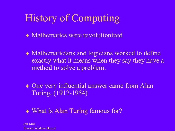 History of Computing ¨ Mathematics were revolutionized ¨ Mathematicians and logicians worked to define