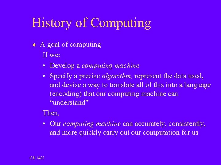 History of Computing ¨ A goal of computing If we: • Develop a computing