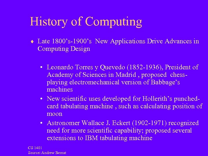 History of Computing ¨ Late 1800’s-1900’s New Applications Drive Advances in Computing Design •