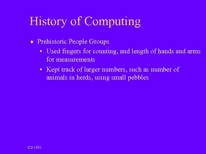 History of Computing ¨ Prehistoric People Groups • Used fingers for counting, and length