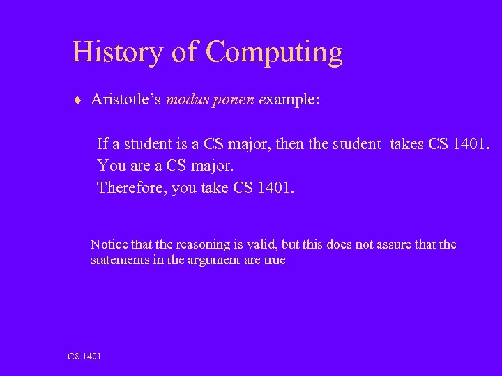 History of Computing ¨ Aristotle’s modus ponen example: If a student is a CS