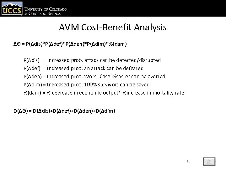 AVM Cost-Benefit Analysis ΔΘ = P(Δdis)*P(Δdef)*P(Δden)*P(Δdim)*%(dam) P(Δdis) = Increased prob. attack can be detected/disrupted