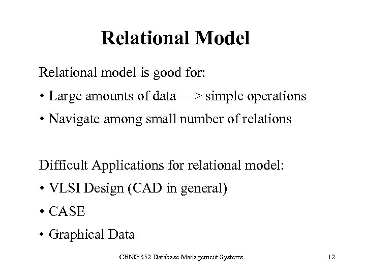 Relational Model Relational model is good for: • Large amounts of data —> simple