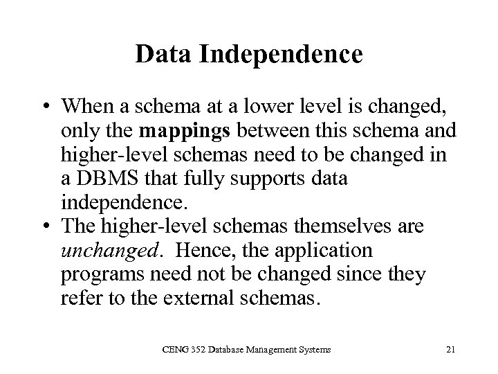 Data Independence • When a schema at a lower level is changed, only the