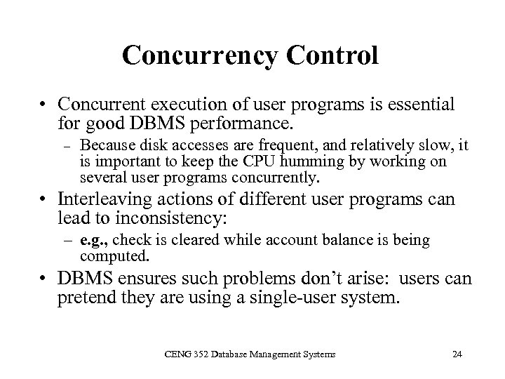 Concurrency Control • Concurrent execution of user programs is essential for good DBMS performance.