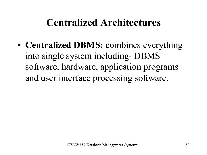 Centralized Architectures • Centralized DBMS: combines everything into single system including- DBMS software, hardware,